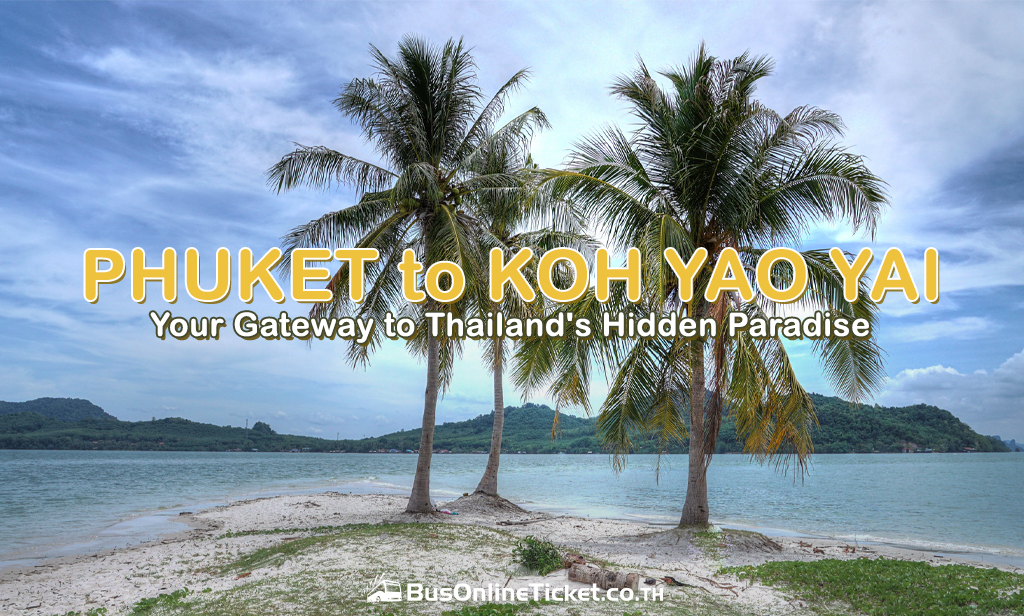 Phuket to Koh Yao Yai